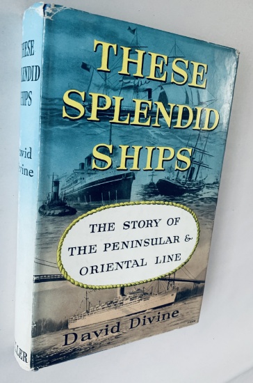 These Splendid Ships; The Story of the Peninsular & Oriental Line by  David Divine (1960)