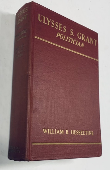 ULYSSES S. GRANT: Politician by William Hesseltine (1935)