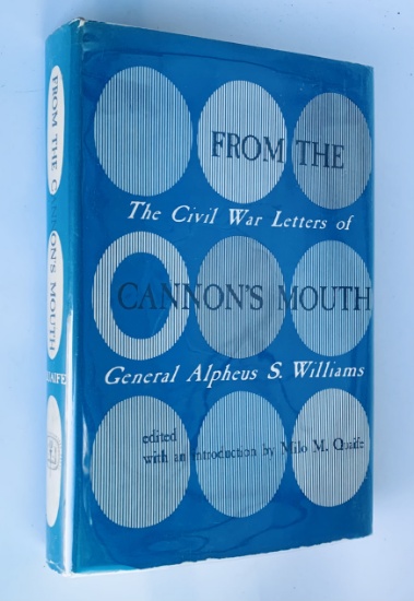 From the Cannon's Mouth: The CIVIL WAR Letters of General Alpheus S. Williams (1959)