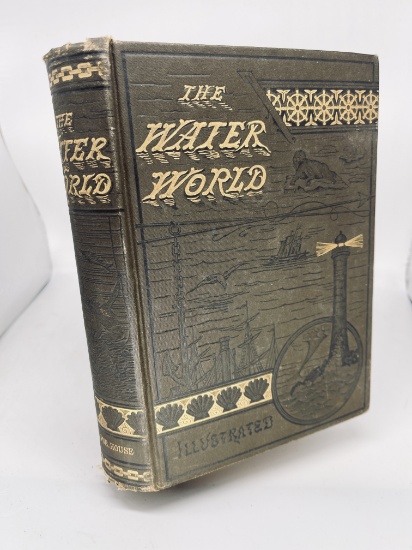 THE WATER WORLD or, The Ocean, Its Laws, Currents, Tides, Wind-Waves (1883)
