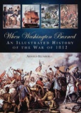 WAR OF 1812 When Washington Burned: An Illustrated History of the War of 1812