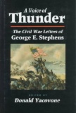 CIVIL WAR A Voice of Thunder: The Civil War Letters of George E. Stephens