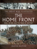 The Home Front: Final Blows and the Year of Victory (The Great War Illustrated)