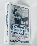 SIGNED Those Wonderful Women in Their Flying Machines - Heroines of WW2
