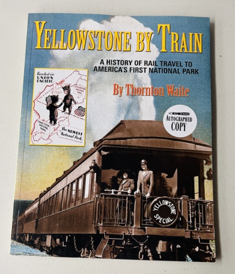 SIGNED Yellowstone by Train: A History of Rail Travel to America's First National Park