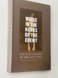 CIVIL WAR: While in the Hands of the Enemy: Military Prisons of the Civil War