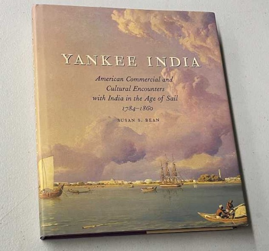 Yankee India: American Commercial and Cultural Encounters with India in the Age of Sail 1784-1860